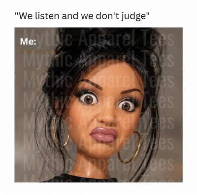 We Listen And We Don't Judge Shocked Wide-Eyed Doll Face Meme with Bold Brows Hoop Earrings and Big Lips