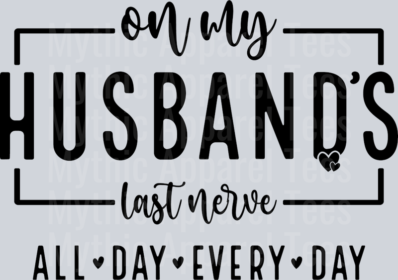 On my husbands last nerve All Day Every Day DTF Wife Transfers