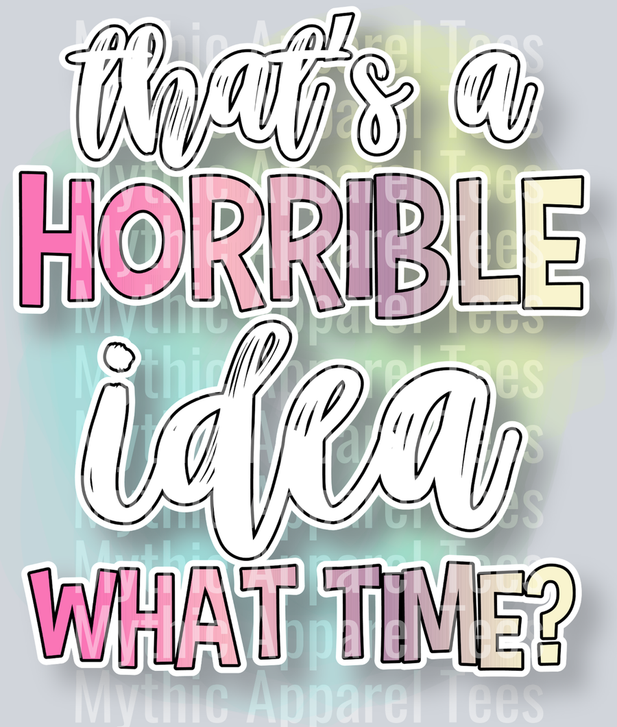 That's a horrible Idea what time