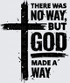 There Was No Way But God Made A Way Grunge Cross Christian Faith