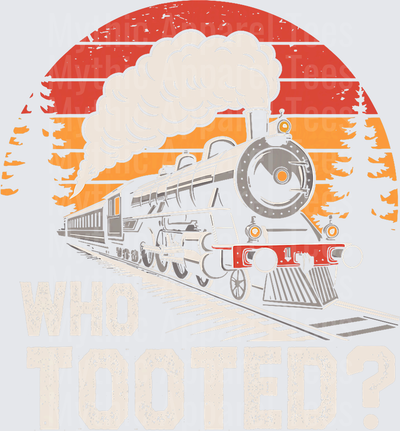 Who Tooted Train Lover Collector Railroad Boys Men Women Kid T-Shirt