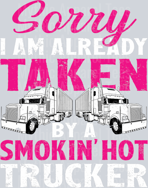 Sorry I am already taken by a smokin hot trucker DTF Trucker Transfers
