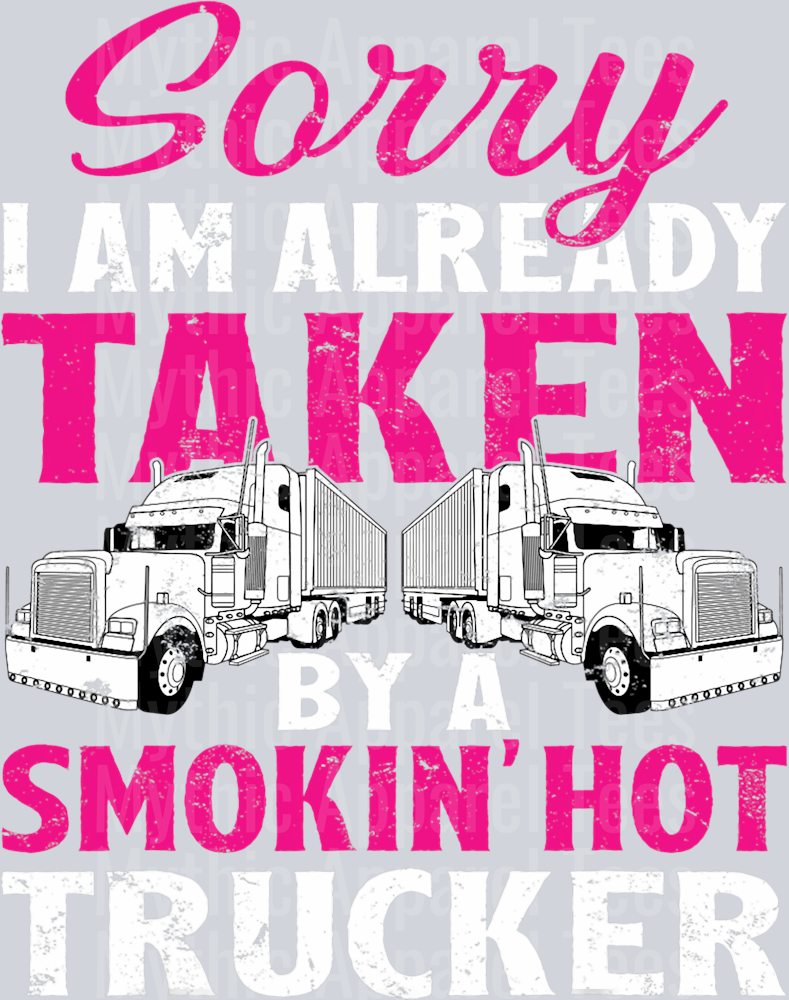 Sorry I am already taken by a smokin hot trucker DTF Trucker Transfers