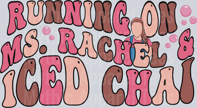 Running on Ms Rachel and iced chai DTF Ms Rachel Transfers