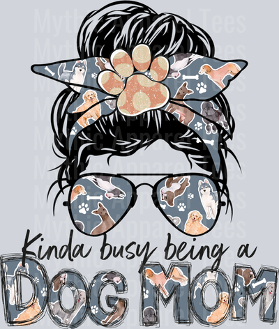 Kinda busy being a DOG MOM 2 DTF Dog Mom Transfers