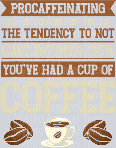 Procaffenating the tendency to not start anything until youve had a cup of coffee bean  DTF Coffee Transfers