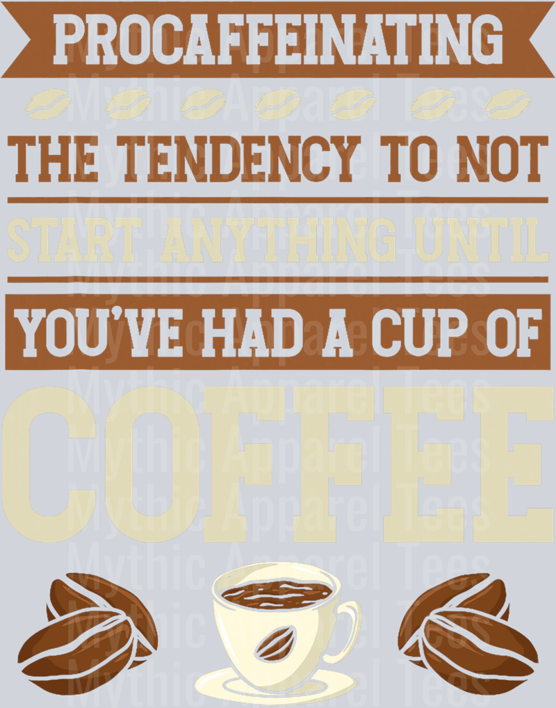 Procaffenating the tendency to not start anything until youve had a cup of coffee bean  DTF Coffee Transfers