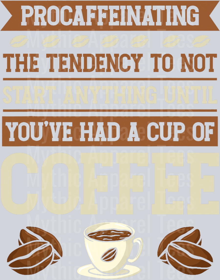 Procaffenating the tendency to not start anything until youve had a cup of coffee bean  DTF Coffee Transfers