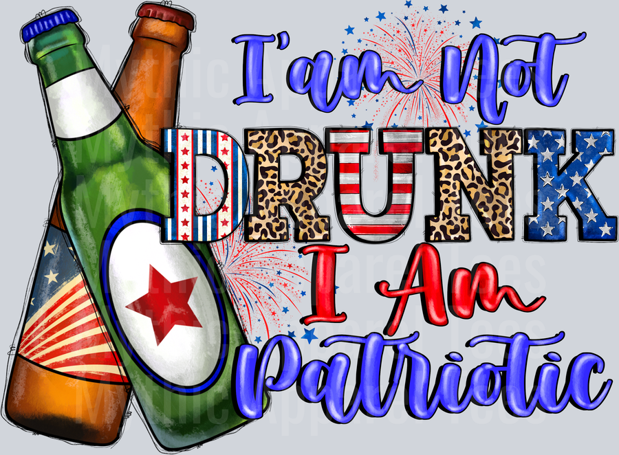 I am Not Drunk I Am Patriotic Beer 4th of july DTF Patriotic Transfers
