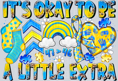 its okay to be a little extra Down Syndrome Awareness
