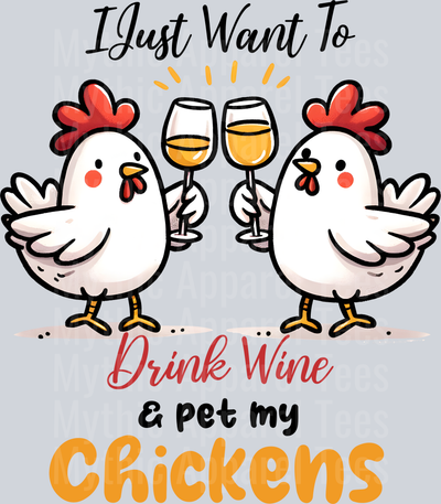 I just want to drink win and pet my chickens DTF Chicken Transfers