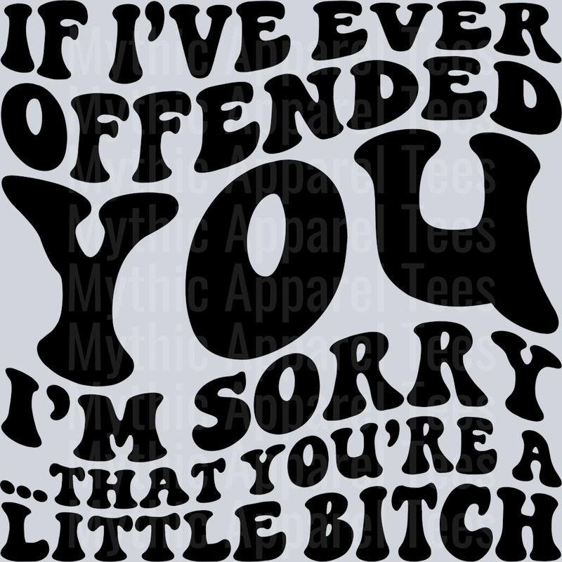 If Ive Ever Offended You Wavey Retro Style Funny Shirt Design