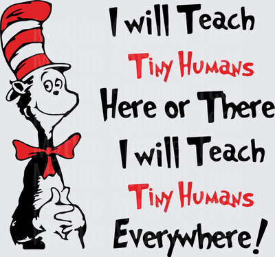 Dr. Seuss Cat in the Hat I Will Teach Tiny Humans Here or There Everywhere Teacher Appreciation Design