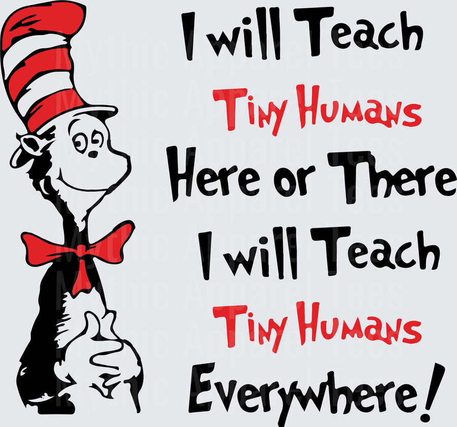 Dr. Seuss Cat in the Hat I Will Teach Tiny Humans Here or There Everywhere Teacher Appreciation Design