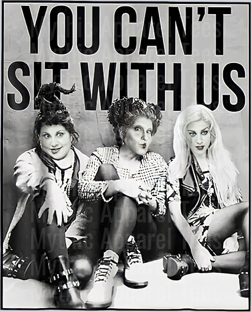 You can't sit with us hocus pocus Sanderson Sisters