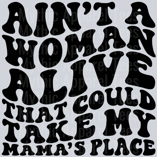 Aint A Woman Alive That Could Take My Mamas Place