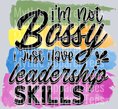 I'm not bossy I just have leadership skills