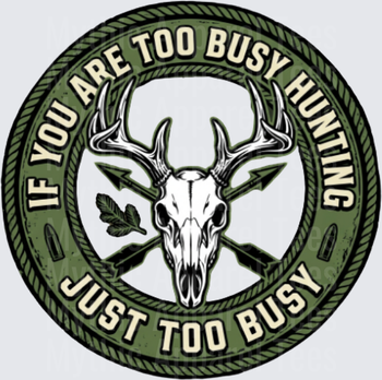 If You Are Too Busy Hunting Just Too Busy Deer Skull Round Badge
