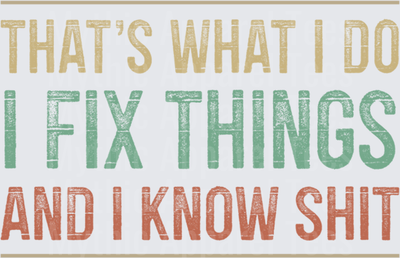 That's What I Do I Fix Things And I Know Shit Vintage Distressed Bold Typography