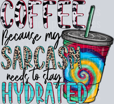 Coffee Because My Sarcasm Needs To Stay Hydrated