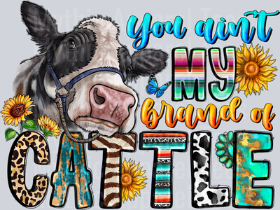 You Ain't My Brand Of Cattle DTF Cow Transfers