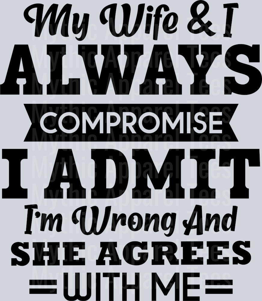 My wife and I always Compromise. I admit I'm wrong and she agrees with me DTF husband Transfers