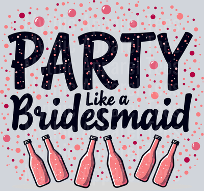 Party Like a Bridesmaid bottle of champagne DTF Bridesmaid Transfers