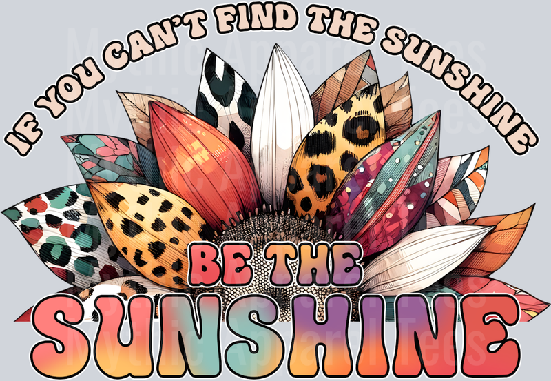 If you cant find the sunshine, be the sunshine DTF Inspiring Transfers