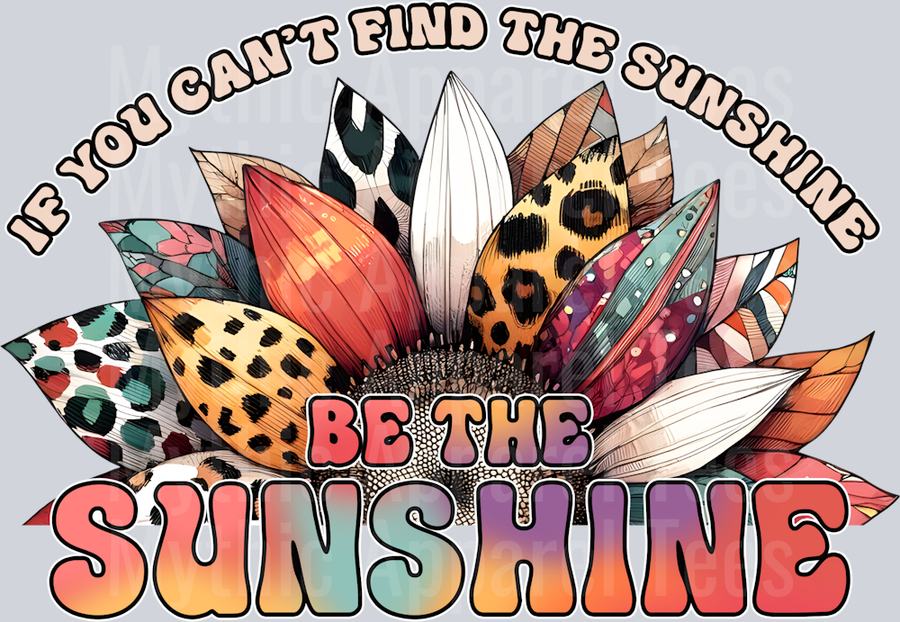 If you cant find the sunshine, be the sunshine DTF Inspiring Transfers