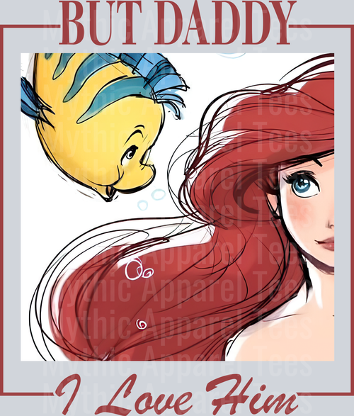 But Daddy I love him The Little Mermaid DTF Taylor Swift Transfers