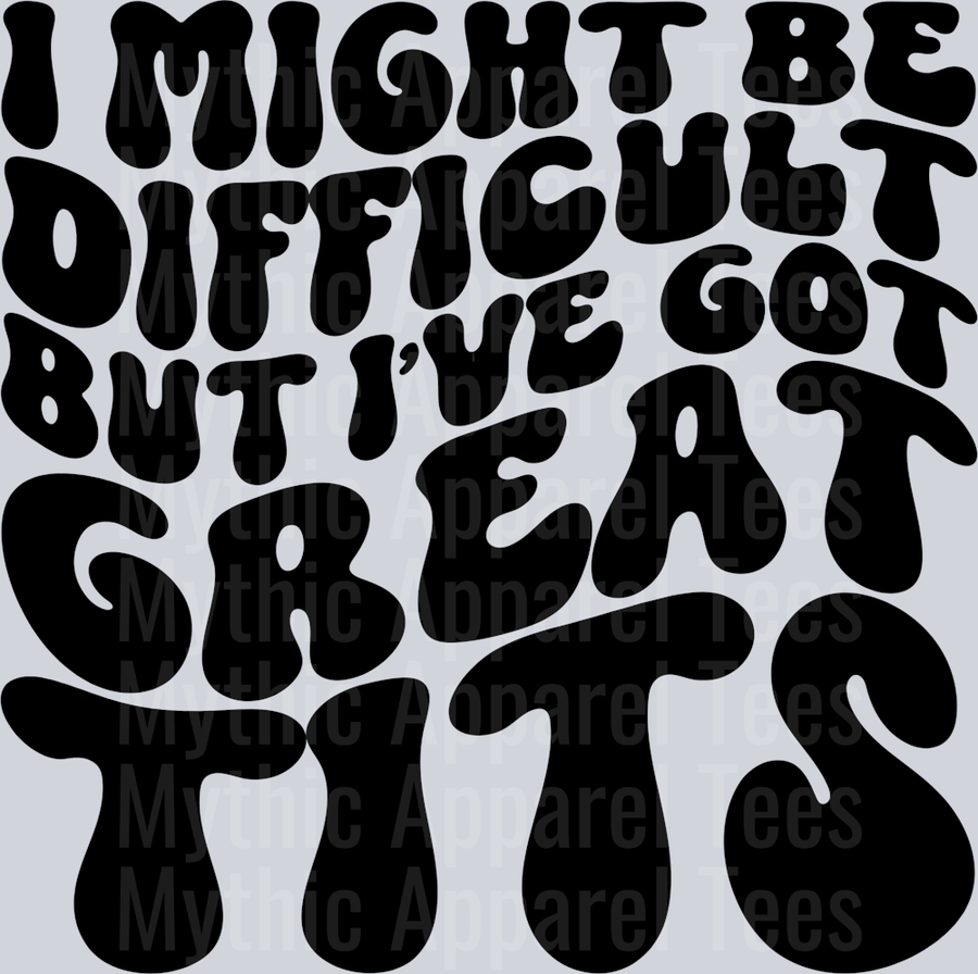 I Might Be Difficult But Ive Got Great Tits