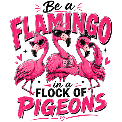Flamingos Be a Flamingo in a Flock of Pigeons Sassy Trio