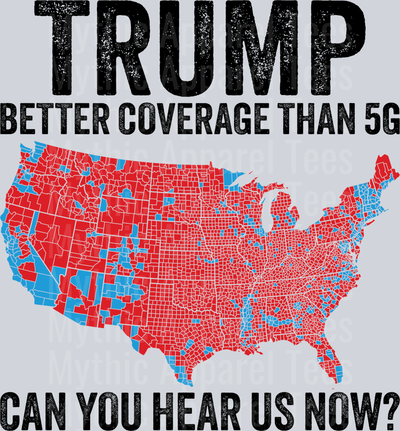 Trump Better Coverage Than 5G Can You Hear Us now? DTF Maga Transfers