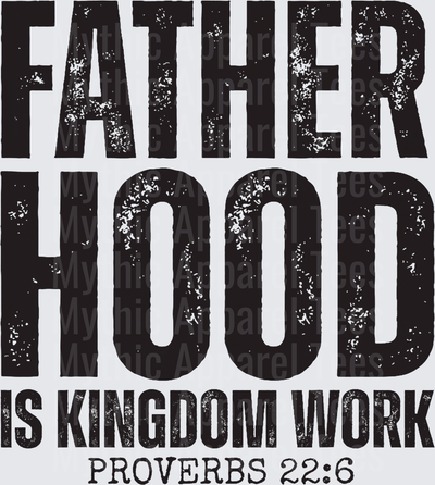 Fatherhood Is Kingdom Work Proverbs 22:6 Distressed Bold Text Christian Faith Dad