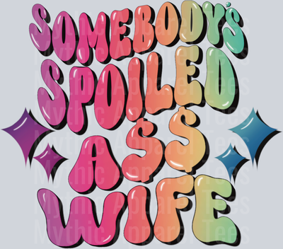Somebody's Spoiled Ass Wife DTF Wife Transfers