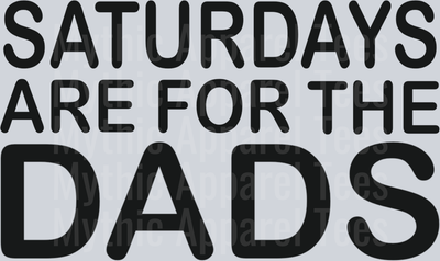 Saturday's are for the DADS DTF Dad Transfers