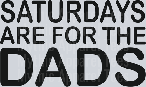 Saturday's are for the DADS DTF Dad Transfers