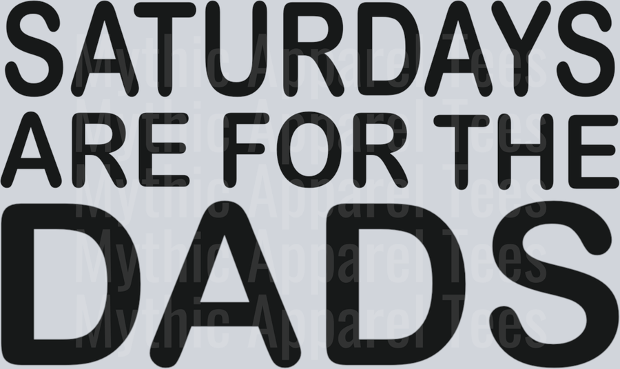 Saturday's are for the DADS DTF Dad Transfers