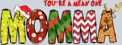 Momma You're a mean one DTF Grinch Christmas Transfers