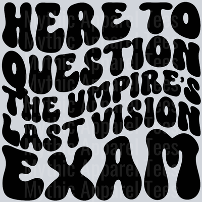 Here To Question The Umpires last Vision Exam