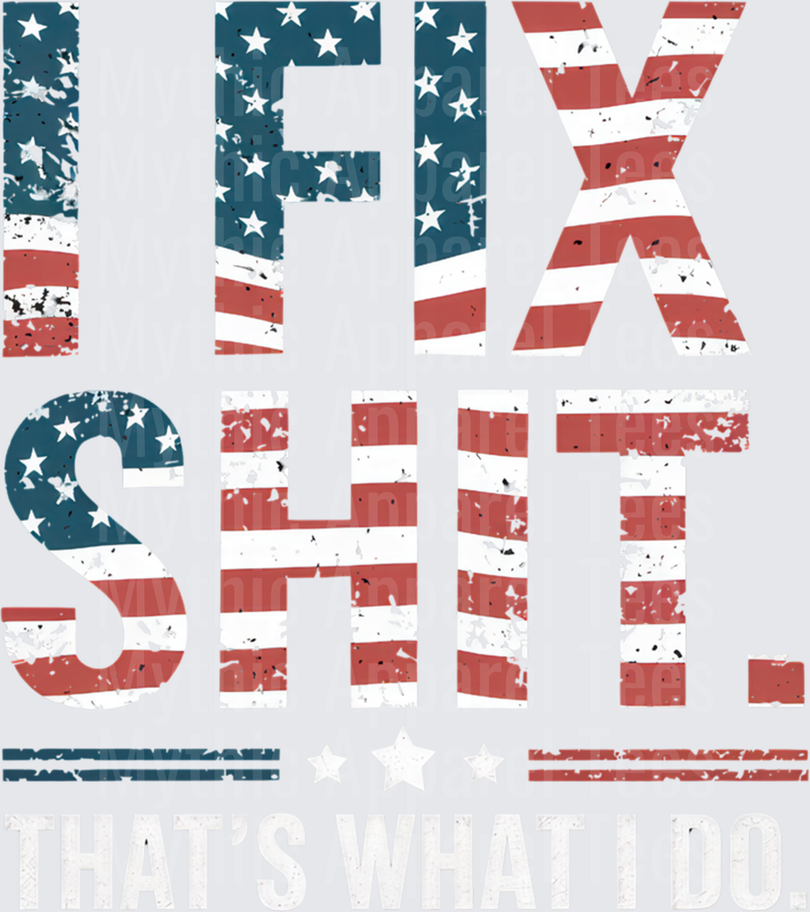 I Fix Sht That's What I Do American Flag Distressed Patriotic Bold Text Mechanic Handyman