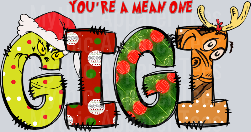 Gigi You're a mean one DTF Grinch Christmas Transfers