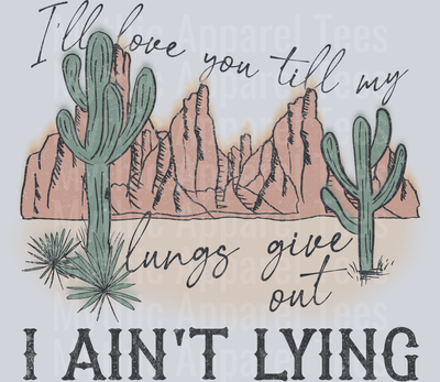 I'll love you till my lungs give out I Ain't Lying Country Music Western