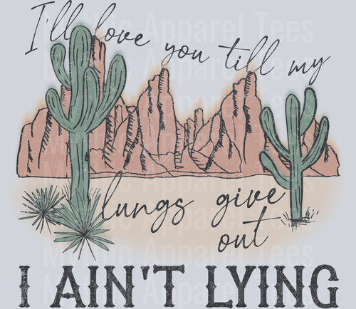 I'll love you till my lungs give out I Ain't Lying Country Music Western