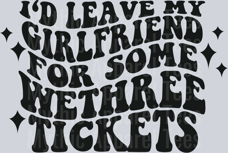 I'd Leave My Girlfriend For Some Wetheree Tickets DTF Country Music Transfers