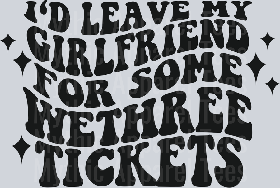 I'd Leave My Girlfriend For Some Wetheree Tickets DTF Country Music Transfers