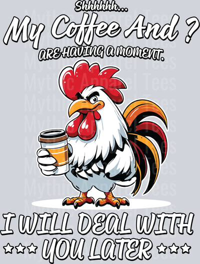 SHHH My coffee and I are having a moment I will deal with you later DTF Chicken Transfers