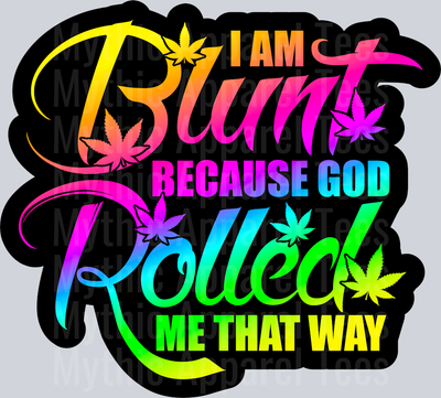 I am blunt because god rolled me that way black Girly Weed Smoking Style
