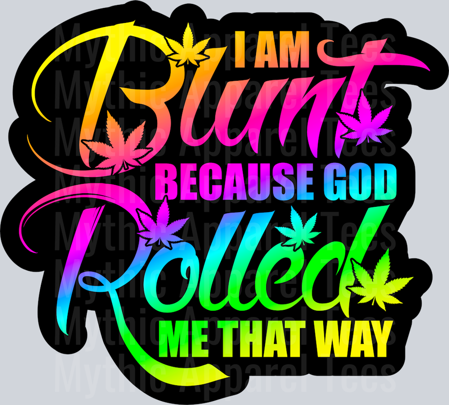 I am blunt because god rolled me that way black Girly Weed Smoking Style