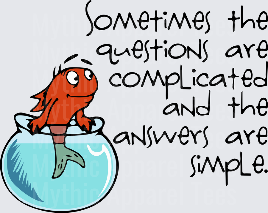 Dr. Seuss One Fish Two Fish Red Fish in Bowl Sometimes The Questions Are Complicated And The Answers Are Simple Quote